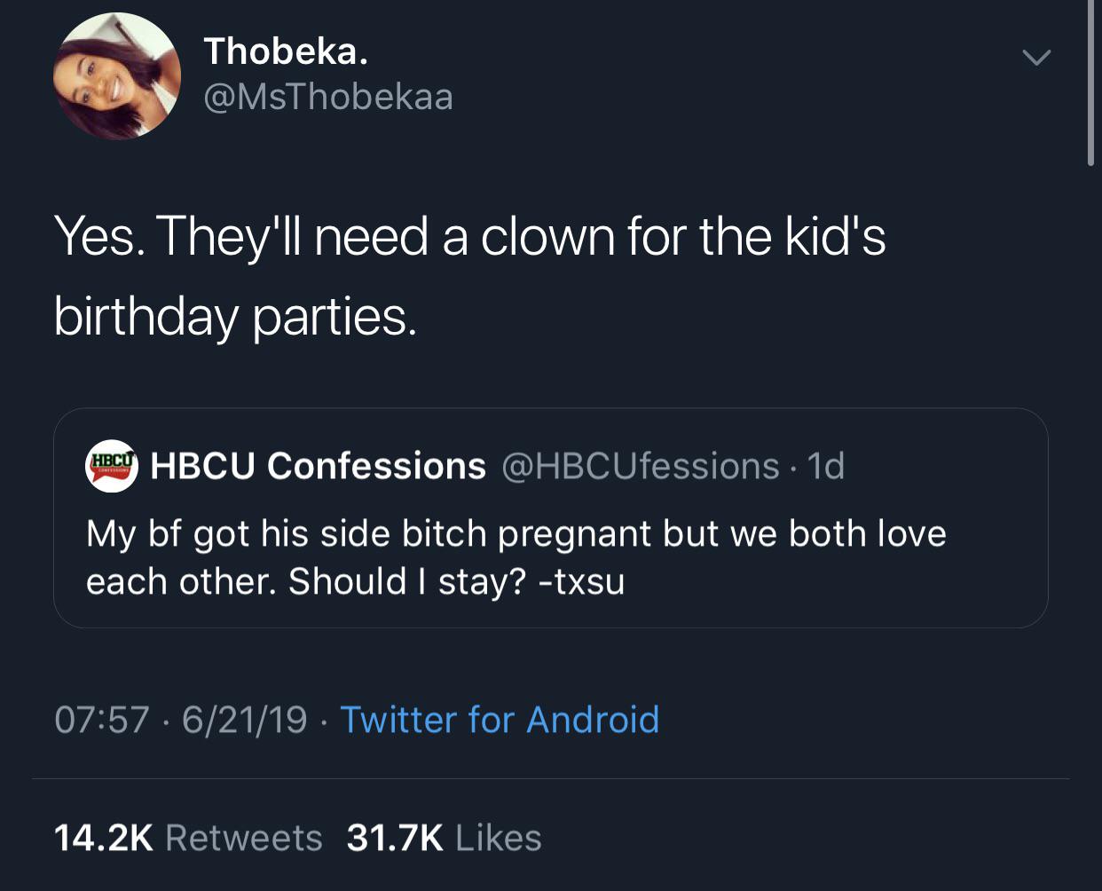 black twitter - pornhub - Yes. They'll need a clown for the kid's birthday parties. Hey Hbcu Confessions . 1d My bf got his side bitch pregnant but we both love each other. Should I stay?
