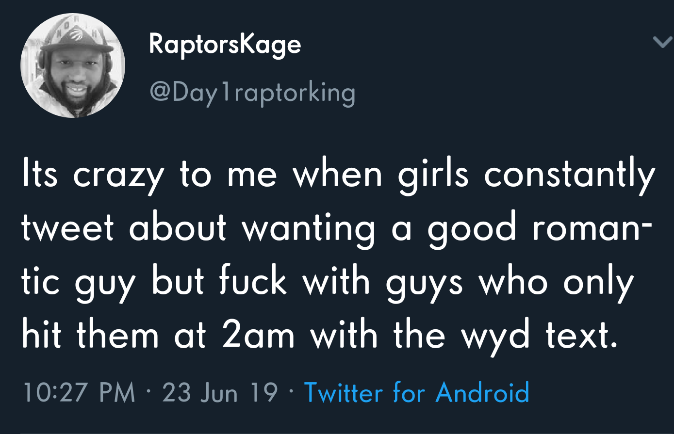black twitter - Raptorskage Its crazy to me when girls constantly tweet about wanting a good roman tic guy but fuck with guys who only hit them at 2am with the wyd text.