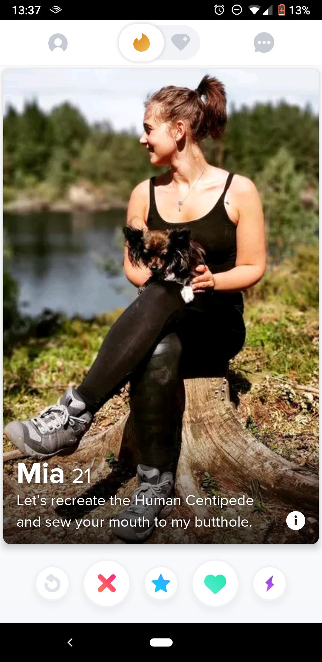 tinder - photograph - 0 0 2 13% Mia 21 Let's recreate the Human Centipede and sew your mouth to my butthole.