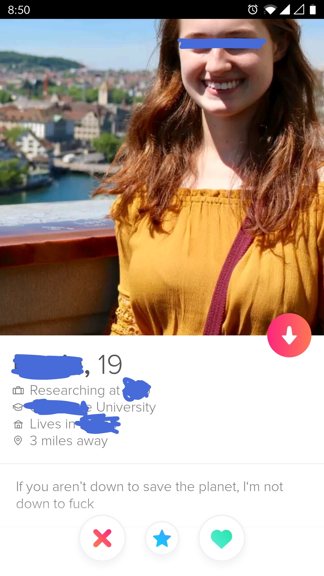 tinder - smile - 19 Researching at > University @ Lives in 3 miles away If you aren't down to save the planet, I'm not down to fuck