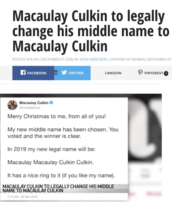 web page - Macaulay Culkin to legally change his middle name to Macaulay Culkin Posted , , By Wgn Web Desk, Updated At Am, December 27, f Facebook n y Twitter Linkedin P Pinteresto V Macaulay Culkin incredibleCuk Merry Christmas to me, from all of you! My