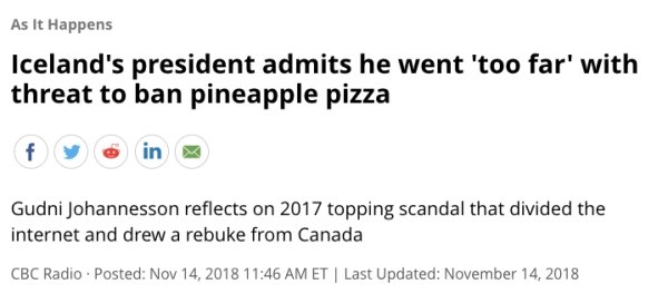 diagram - As It Happens Iceland's president admits he went 'too far' with threat to ban pineapple pizza Gudni Johannesson reflects on 2017 topping scandal that divided the internet and drew a rebuke from Canada Cbc Radio . Posted Et Last Updated