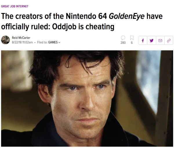 goldeneye movie - Great Job Internet The creators of the Nintendo 64 GoldenEye have officially ruled Oddjob is cheating Reid McCarter 82218 am. Filed to Games 2806