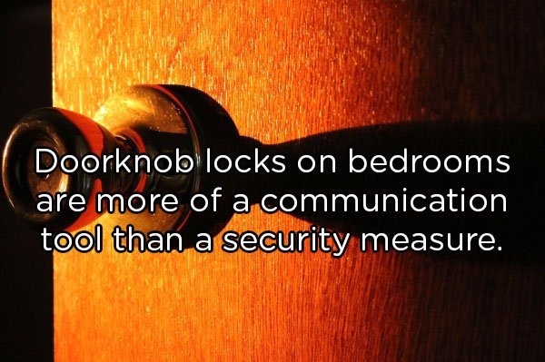 Doorknob locks on bedrooms are more of a communication tool than a security measure.