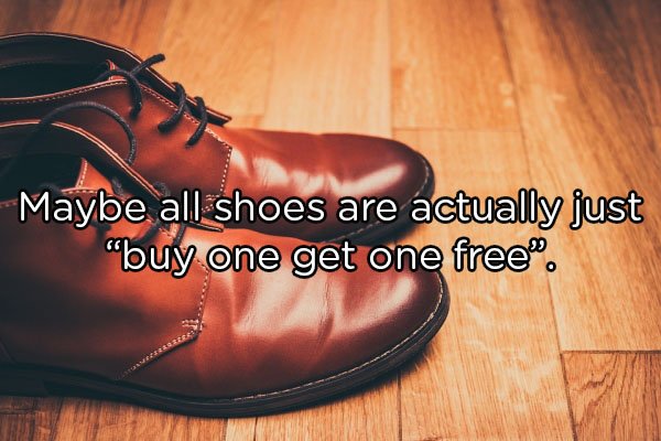 Maybe all shoes are actually just "buy one get one free".