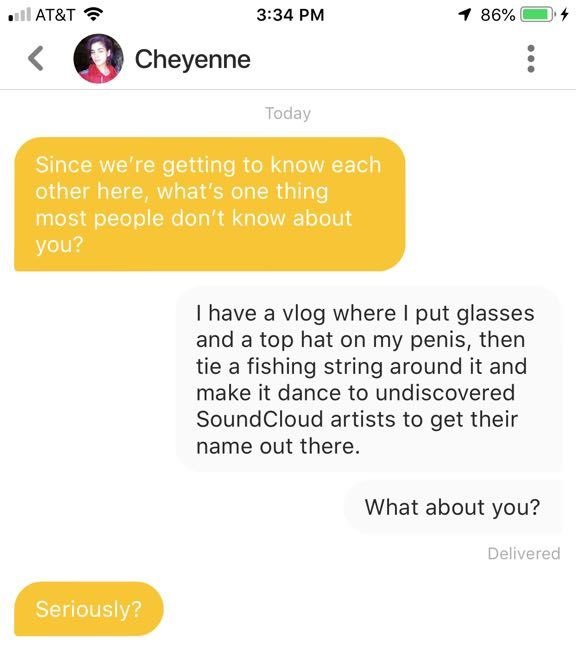 web page - At&T 1 86% 4 Cheyenne Today Since we're getting to know each other here, what's one thing most people don't know about you? I have a vlog where I put glasses and a top hat on my penis, then tie a fishing string around it and make it dance to un