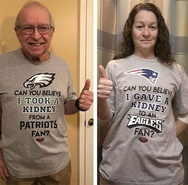 restore my faith in humanity - Can You Believe I Gave A Can You Believe Kidney From A Patriots Fan? To An Kidney Fagles Fan?