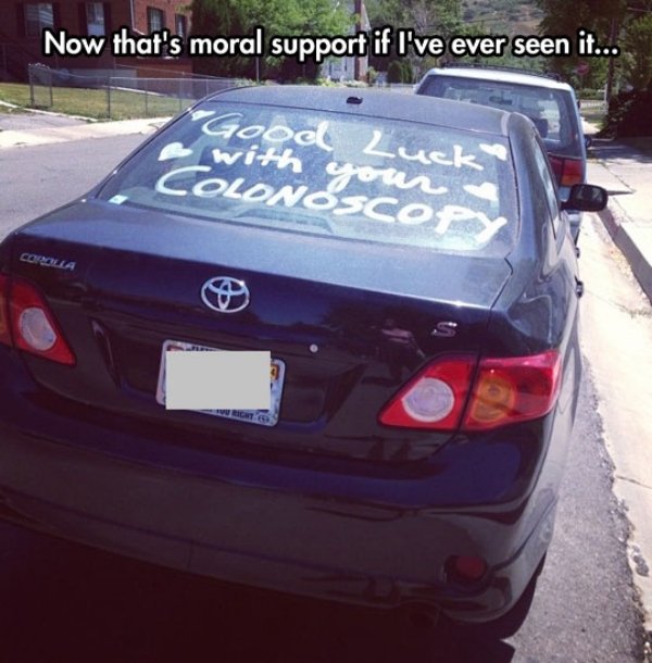 funny things to write on peoples cars - Now that's moral support if I've ever seen it... Good Lu Canina Plona Corolla