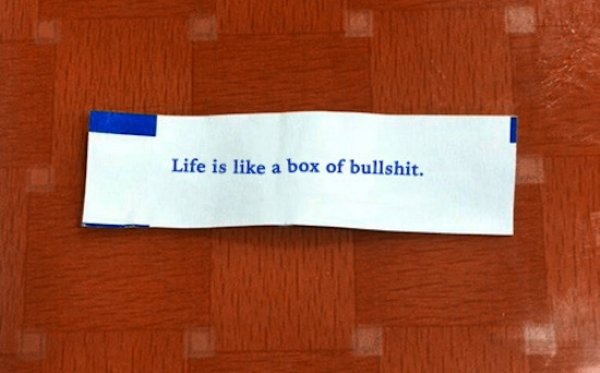 messed up fortune cookies - Life is a box of bullshit. Life is a box of bullshit.