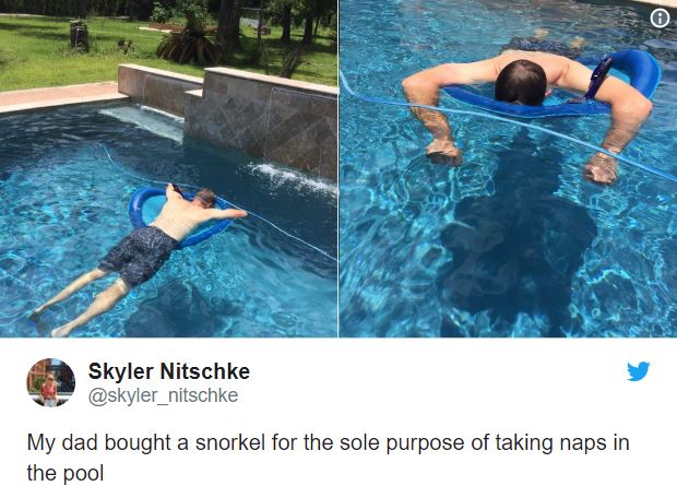 people who are living in the future - Skyler Nitschke My dad bought a snorkel for the sole purpose of taking naps in the pool