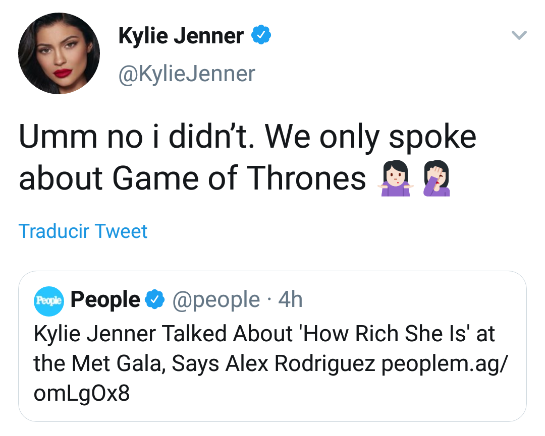 social media liars - Kylie Jenner Jenner Umm no i didn't. We only spoke about Game of Thrones 2 Tweet People People 4h Kylie Jenner Talked About 'How Rich She Is' at the Met Gala, Says Alex Rodriguez