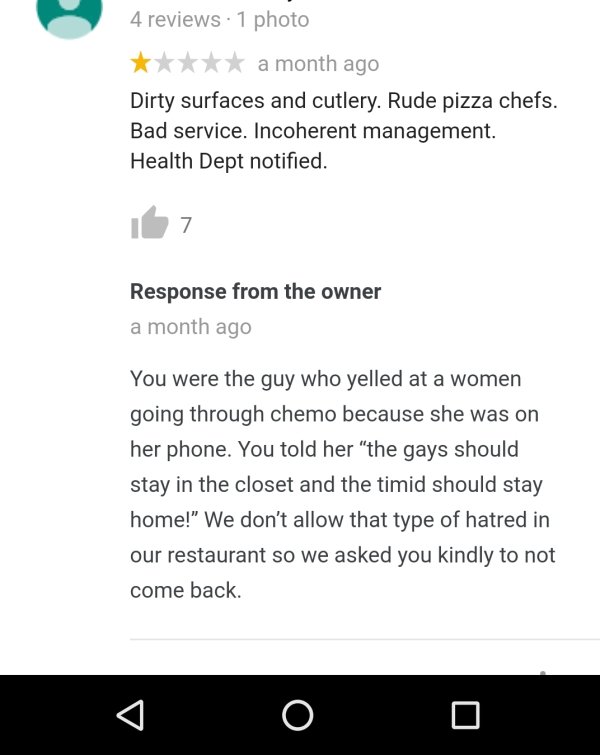 social media liars - 1 photo a month ago Dirty surfaces and cutlery. Rude pizza chefs. Bad service. Incoherent management. Health Dept notified. 7 Response from the owner a month ago You were the guy who yelled at a women going through chemo because she w