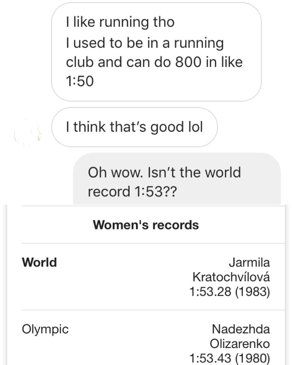 social media liars - I running tho I used to be in a running club and can do 800 in I think that's good lol Oh wow. Isn't the world record ?? Women's records World Jarmila Kratochvlov .28 1983 Olympic Nadezhda Olizarenko