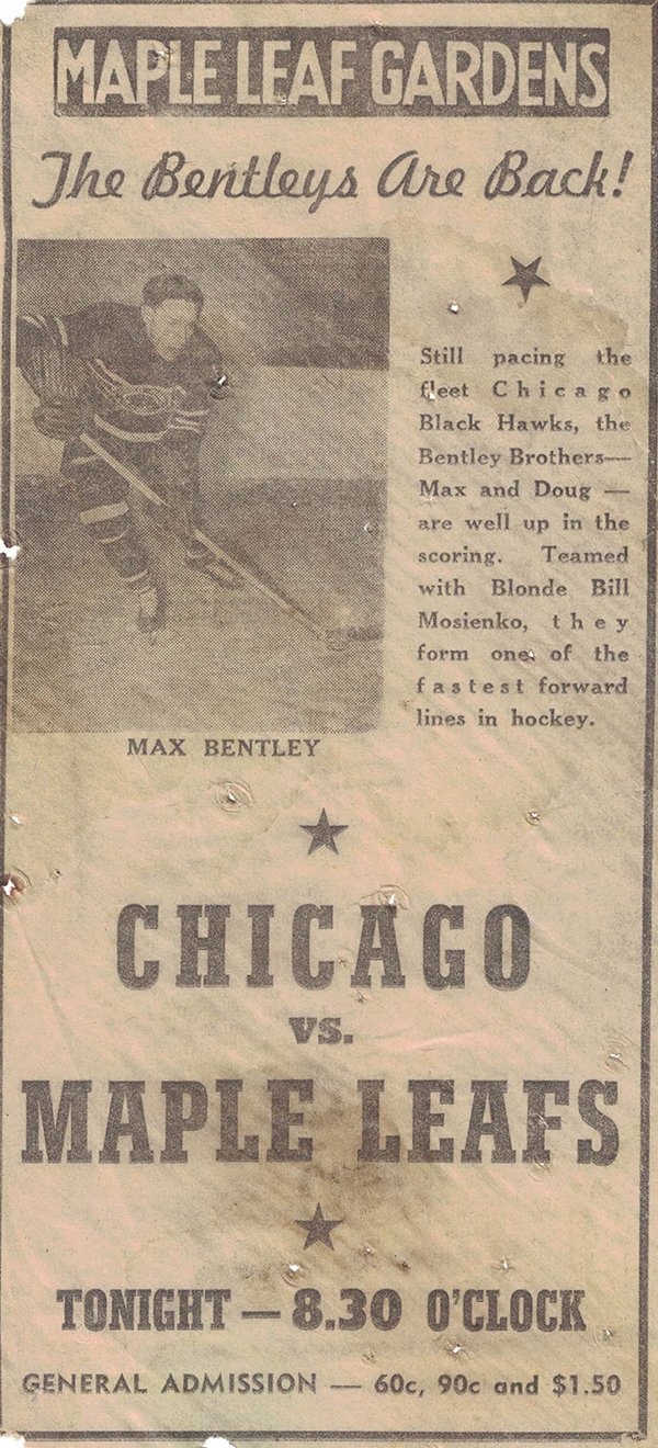 newspaper - Maple Leaf Gardens The Bentleys Are Back! Still pacing the fleet Chicago Black Hawks, the Bentley Brothers Max and Doug are well up in the scoring. Teamed with Blonde Bill Mosienko, they form one of the fastest forward lines in hockey. Max Ben