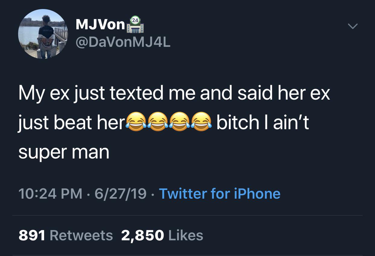 black twitter - My ex just texted me and said her ex just beat here bitch I ain't super man