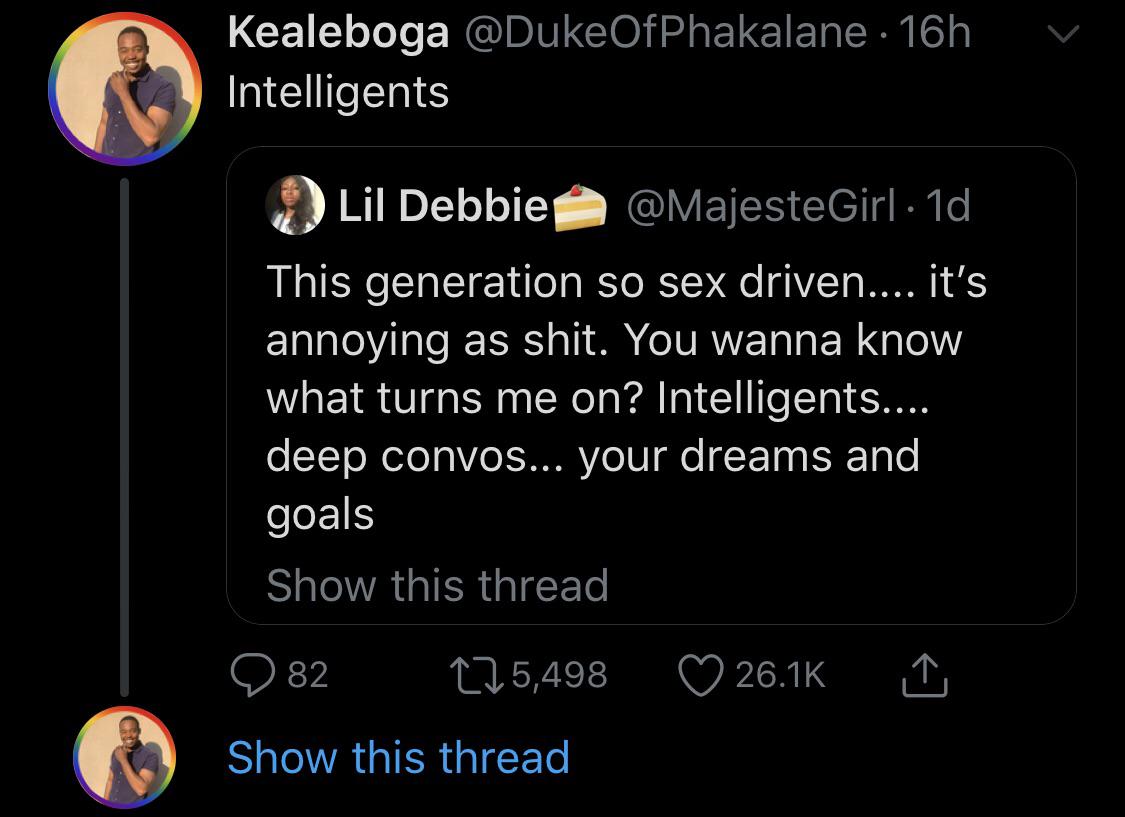 black twitter - Intelligents Lil Debbie 1d This generation so sex driven.... it's annoying as shit. You wanna know what turns me on? Intelligents.... deep convos... your dreams and goals