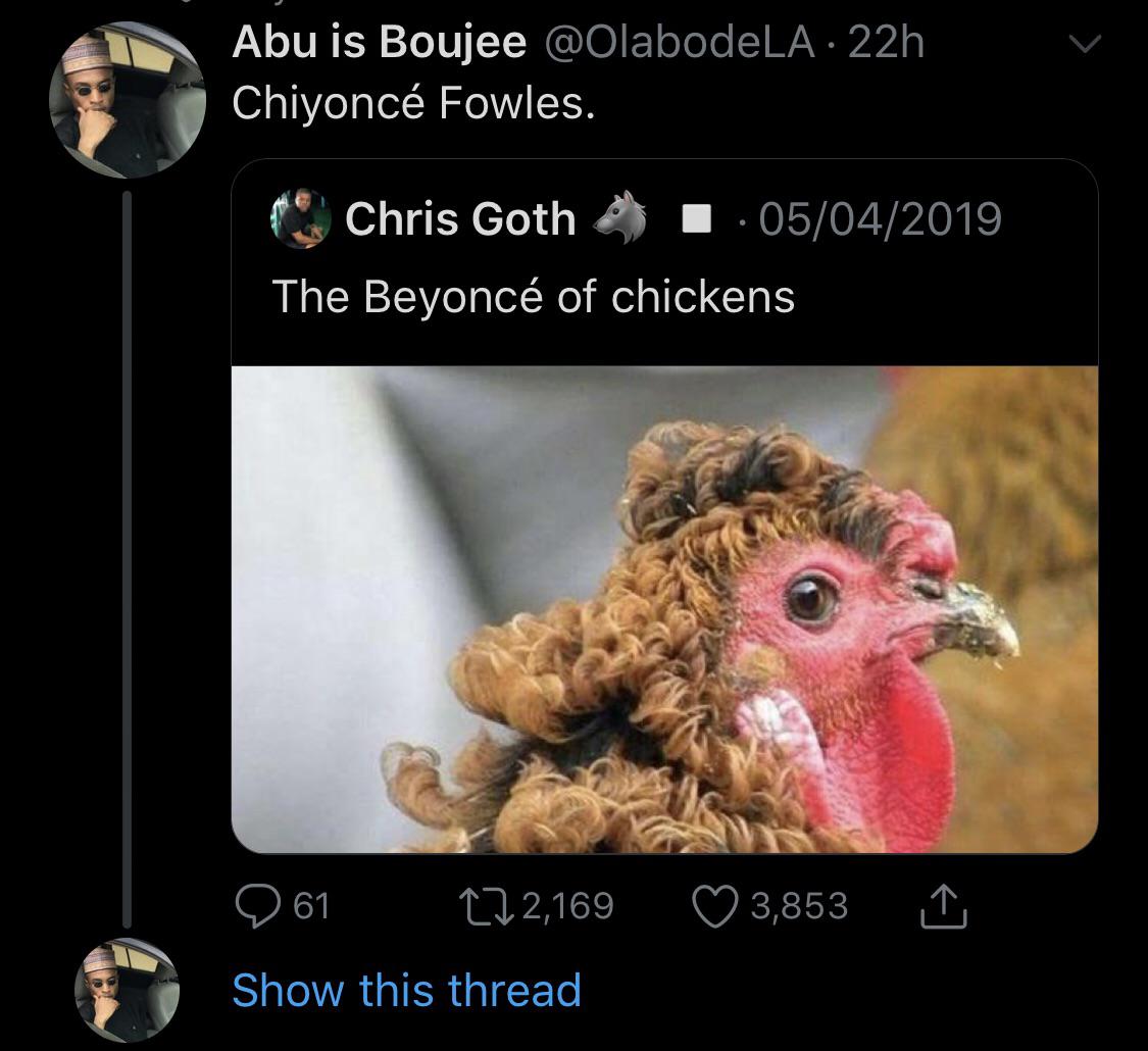 black twitter - Chiyonc Fowles.  The Beyonce of chickens