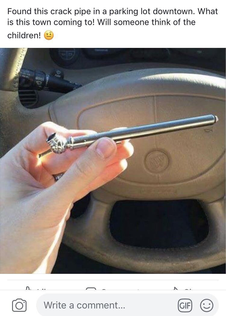 tire pressure gauge meme - Found this crack pipe in a parking lot downtown. What is this town coming to! Will someone think of the children! Write a comment...