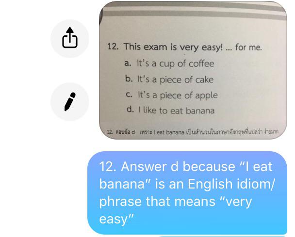 material - 12. This exam is very easy! ... for me. a. It's a cup of coffee b. It's a piece of cake C. It's a piece of apple d. I to eat banana 12 maulad w eat banana tuua uulunmanguvuyan na 12. Answer d because "I eat banana" is an English idiom phrase th