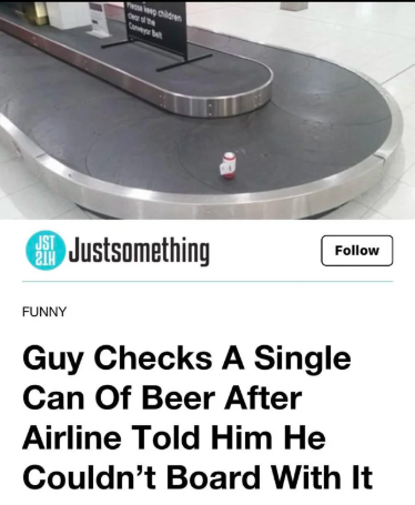 table - Justsomething Funny Guy Checks A Single Can Of Beer After Airline Told Him He Couldn't Board With It