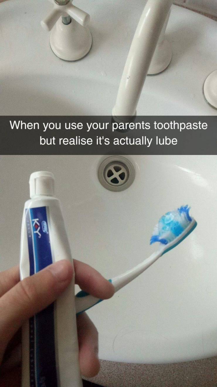 bad day toothbrush - When you use your parents toothpaste but realise it's actually lube