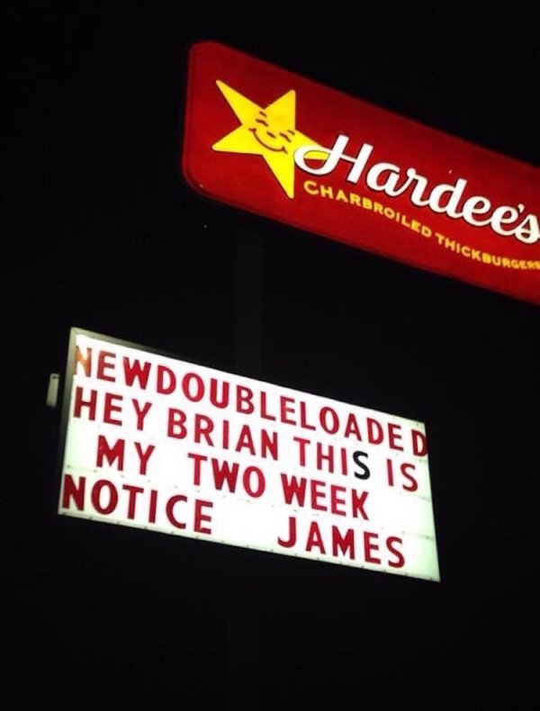 signage - Hardees Charbroiled Tme Buror Hickburgers Newdoubleloaded 1 Hey Brian This Is My Two Week Notice James
