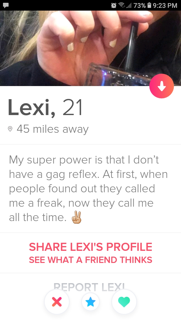 tinder wins and fails - My super power is that I don't have a gag reflex. At first, when people found out they called me a freak, now they call me all the time.