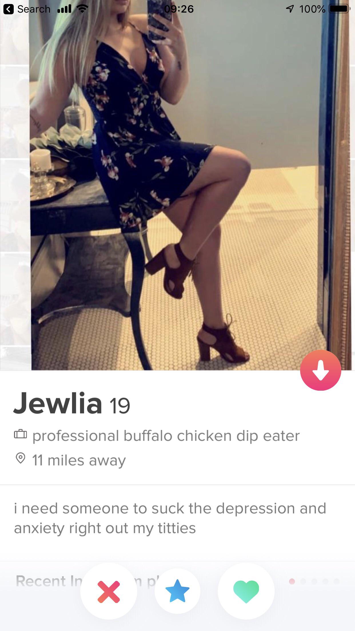 tinder wins and fails -Jewlia 19 O professional buffalo chicken dip eater 11 miles away i need someone to suck the depression and anxiety right out my titties