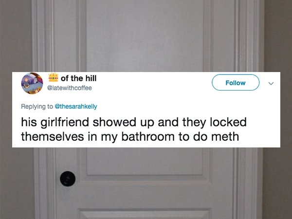 door - her of the hill his girlfriend showed up and they locked themselves in my bathroom to do meth