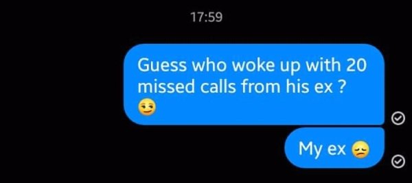 multimedia - Guess who woke up with 20 missed calls from his ex ? My ex