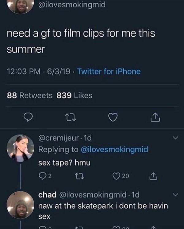 screenshot - need a gf to film clips for me this summer 6319. Twitter for iPhone 88 839 . 1d , sex tape? hmu 02 22 0 chad . 1d naw at the skatepark i dont be havin sex