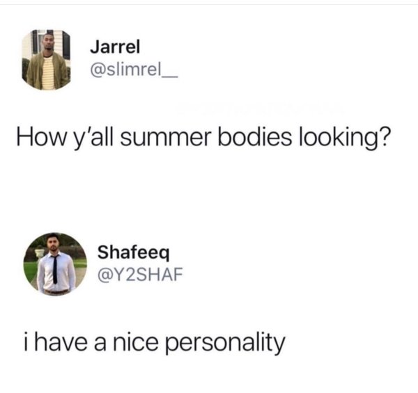 summer body nice personality meme - Jarrel How y'all summer bodies looking? Shafeeq i have a nice personality