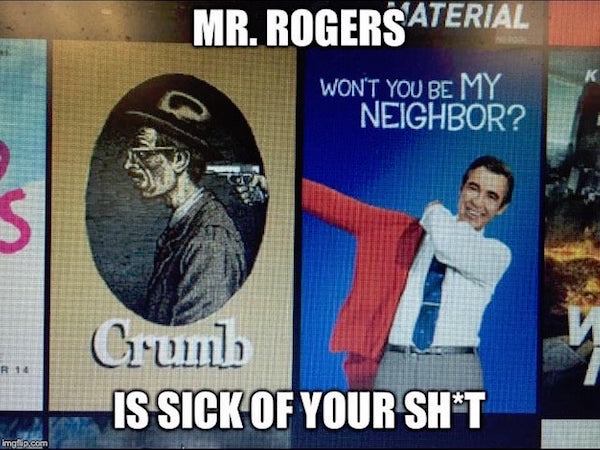 poster - Mr. Rogeraterial Won'T You Be My Neighbor? Cruml Is Sick Of Your ShT imgp.com