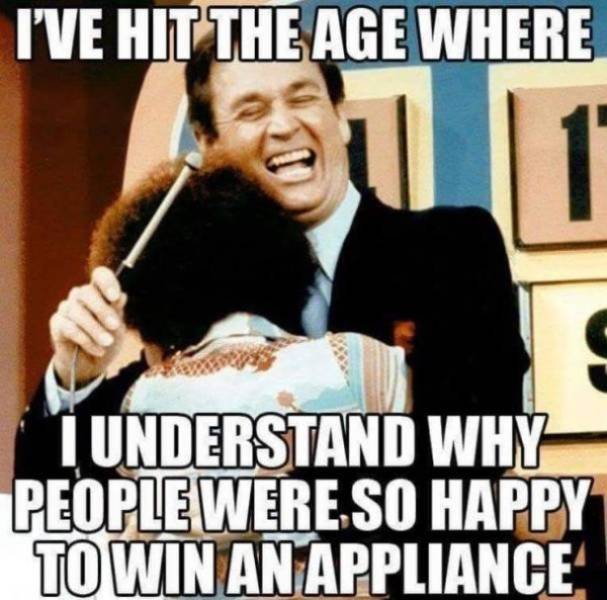 successful black man meme - I'Ve Hit The Age Where I understand Why People Were So Happy To Win An Appliance