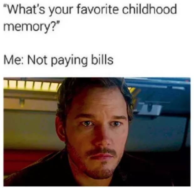 paying bills meme - whats your favorite childhood memory? Me not paying bills