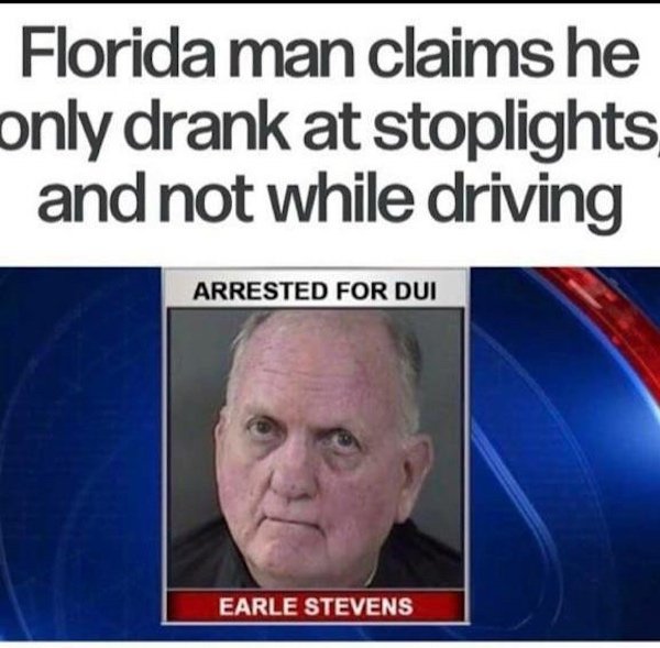 Florida man claims he only drank at stoplights and not while driving Arrested For Dui Earle Stevens