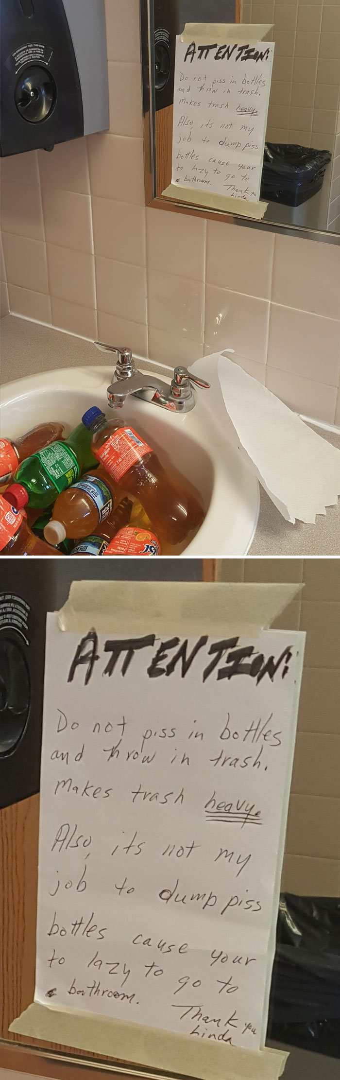Do not piss in bottles and throw in trash, makes trash heavy Also, its not my job to dump piss bottles cause to lazy to go to your bathroom. Thank you hinda Attentiesini Do not piss in bottles and throw in trash, Makes trash heavy Als