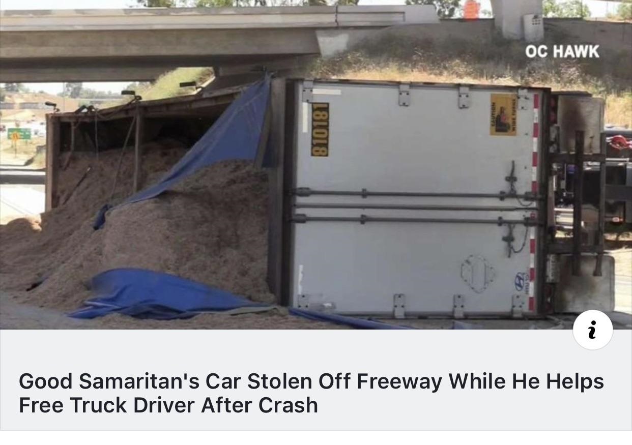 trashy people - Oc Hawk L81018 Good Samaritan's Car Stolen Off Freeway While He Helps Free Truck Driver After Crash