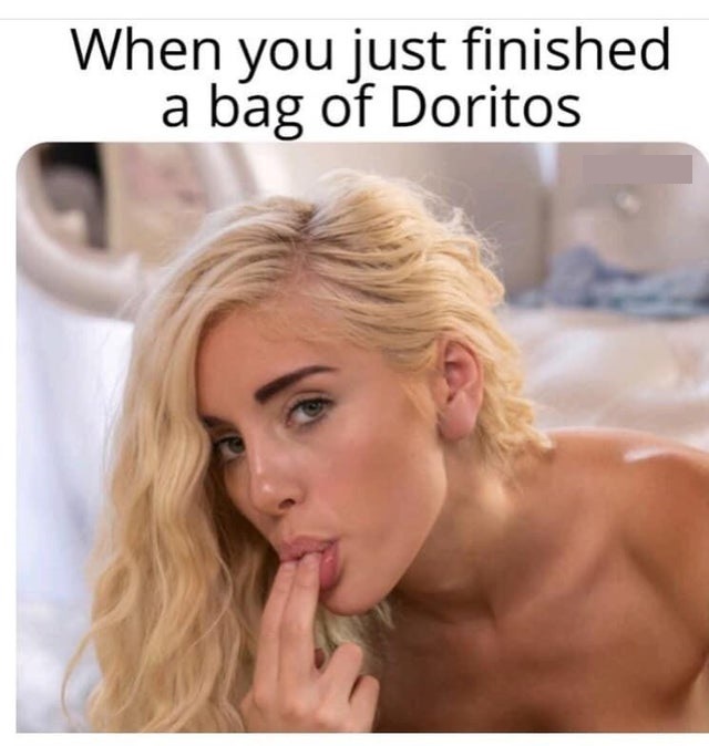 porn memes - When you just finished a bag of Doritos
