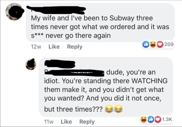 My wife and I've been to Subway three times never got what we ordered and it was S never go there again 12w 03209 z dude, you're an idiot. You're standing there Watching them make it, and you didn't get what you wanted? And you did it not once, but three…