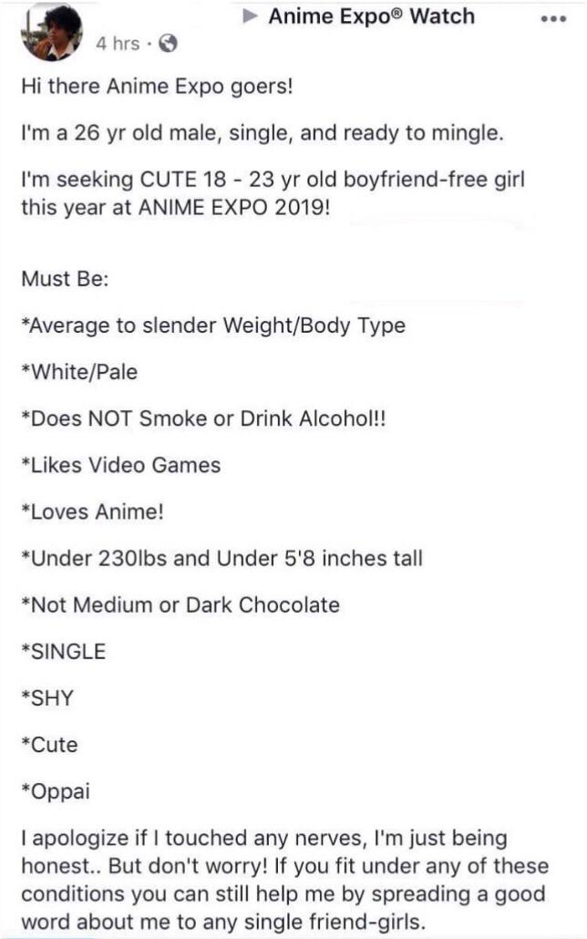 document - Anime Expo Watch 4 hrs. Hi there Anime Expo goers! I'm a 26 yr old male, single, and ready to mingle. I'm seeking Cute 18 23 yr old boyfriendfree girl this year at Anime Expo 2019! Must Be Average to slender WeightBody Type WhitePale Does Not S