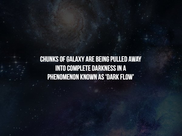 Space Facts - Chunks Of Galaxy Are Being Pulled Away Into Complete Darkness In A Phenomenon Known As "Dark Flow