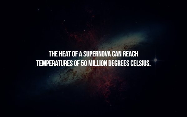 Space Facts - The Heat Of A Supernova Can Reach Temperatures Of 50 Million Degrees Celsius.