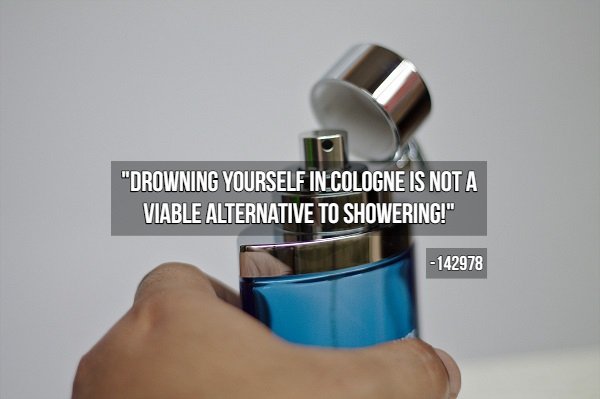 hygiene tips - "Drowning Yourself In Cologne Is Not A Viable Alternative To Showering!" 142978