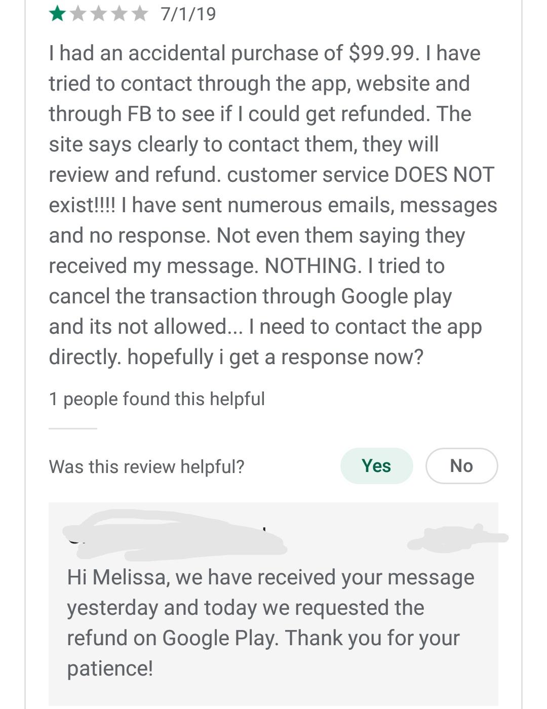quit your bullshit - I had an accidental purchase of $99.99. I have tried to contact through the app, website and through Fb to see if I could get refunded. The site says clearly to contact them, they will review and refund. customer service Does Not exis