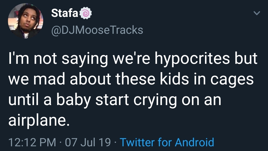 black twitter - I'm not saying we're hypocrites but we mad about these kids in cages until a baby start crying on an airplane.