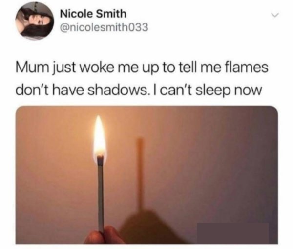 heat - Nicole Smith Mum just woke me up to tell me flames don't have shadows. I can't sleep now
