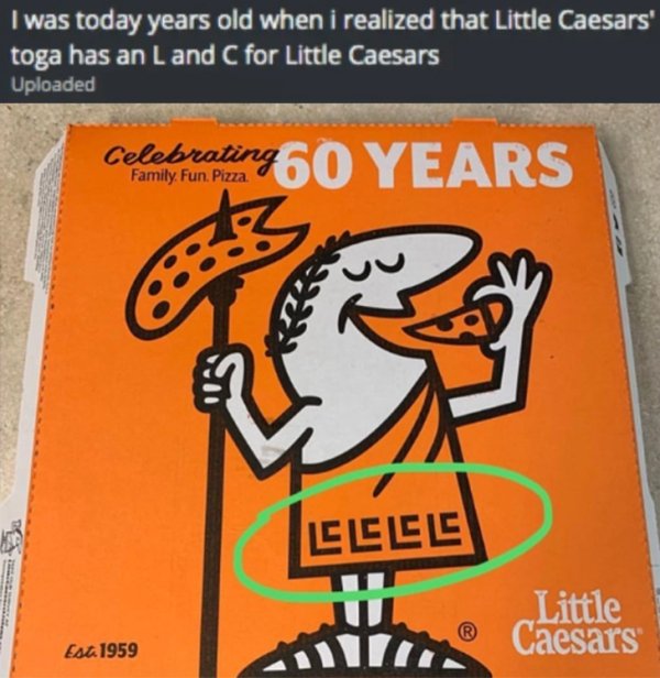 little cesar - I was today years old when i realized that Little Caesars' toga has an Land C for Little Caesars Uploaded Family Fun. Pizza Celebrating 50 Years 4 Lllls Little Caesars Est 1959 11