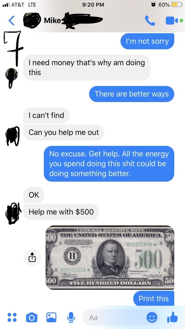 Scammer trolled - I'm not sorry I need money that's why am doing this There are better ways I can't find Can you help me out No excuse. Get help. All the energy you spend doing this shit could be doing something better. Ok Help me with