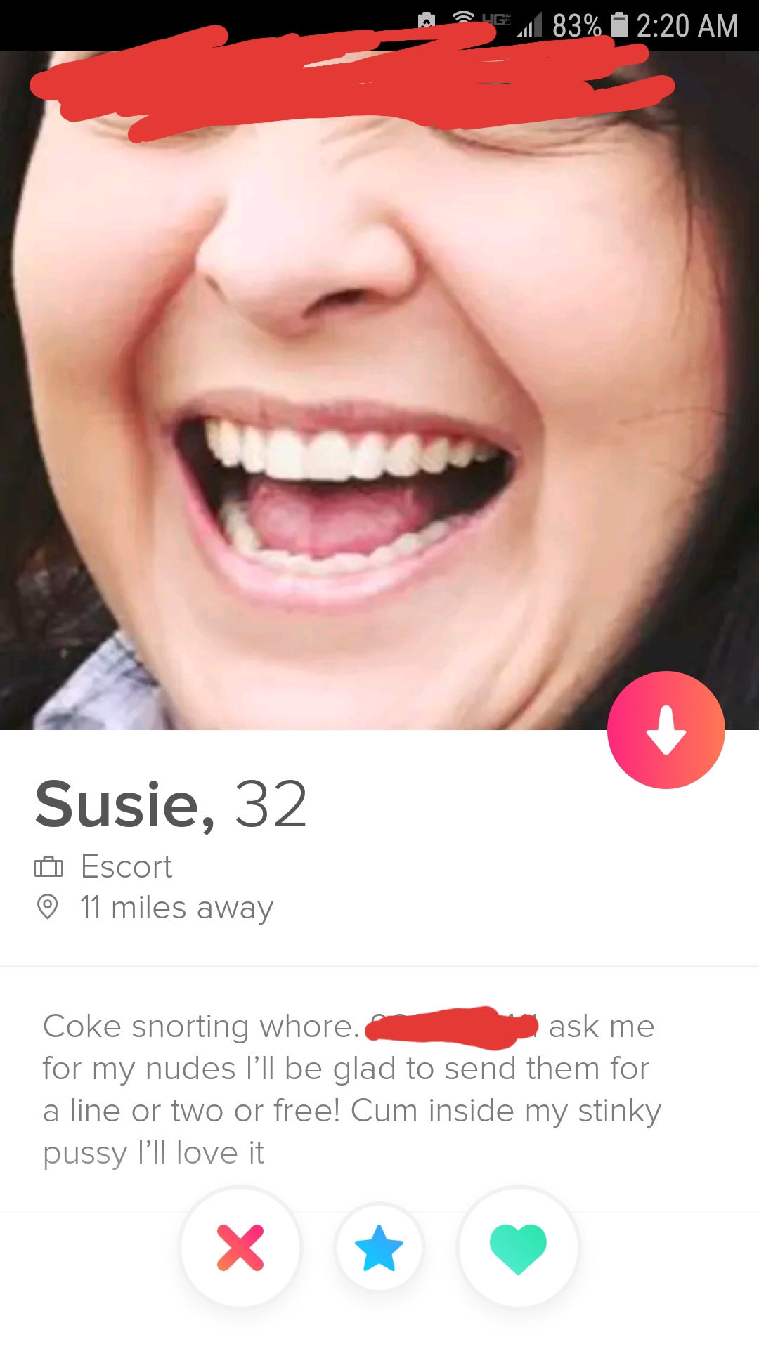 shameless tinder - Susie, 32 Coke snorting whore. ask me for my nudes I'll be glad to send them for a line or two or freel Cum inside my stinky pussy I'll love it
